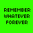 Four identical pixelated text on bright green background, each displaying 'REMEMBER WHATEVER FOREVER' with yellow highlight bars over different lines
