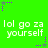 Green background with repeated white text 'lol go za yourself' and purple star-shaped pixel decorations.
