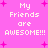 Pixelated pink background with white text reading "My Friends are AWESOME!!!" and scattered pink plus signs.