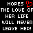 Black background with white pixelated text reading 'HOPES THE LOVE OF HER LIFE WILL NEVER LEAVE HER!' and a red pixelated heart symbol replacing 'OF' in the left copy.