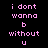 A 4-frame animated contact sheet showing repeated pink pixelated text "i dont wanna b without u" on a black background, arranged in a 2x2 grid with identical frames across all four positions.