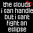 Pixelated text displays 'the clouds i can handle but i cant fight an eclipse' with a red heart symbol over the letter 's' in 'clouds'.