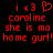 Red pixelated text on black background reads 'i <3 ❤️ caroline she is mo home gurl!' with identical left and right sides.