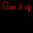 Red text on black background reads 'Give it up' repeated in with dotted lines, transitioning to 'To Me' at bottom right