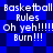 Pixelated blue background with white text repeating 'Basketball Rules', 'Oh yeh!!!!!', and 'Burn!!!' in a pattern