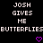 Pixelated text reads 'JOSH GIVES ME BUTTERFLIES' with two purple heart symbols on a black background.