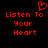 Red pixelated text and heart symbol on black background, two identical side-by-side layouts with 'Listen To Your Heart' text and heart above left layout.