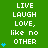 Green background with white text reading "LIVE LAUGH LOVE, like no OTHER" and blue heart symbols in a pattern