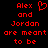 Red pixelated text on black background reads 'Alex and Jordan are meant to be' with a heart symbol replacing the word 'and'.