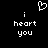 Pixelated white text and heart symbol on black background, with 'i heart you' repeated twice.