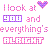 Pixelated text-based icon with pink and purple hues featuring the phrase "I look at you and everything's alright" alongside a heart symbol, rendered in retro digital style.