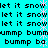 Pixelated cyan background with black text repeating 'let it snow' and 'bummp ba' alongside pink snowflake animations.