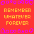 Red background with yellow text repeating 'REMEMBER WHATEVER FOREVER' in three , bordered by purple pixelated shapes