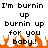 Pixelated text repeats 'I'm burnin up burnin up for you baby!' with orange flame graphics at the bottom on a white background.