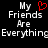 Black background with white pixelated text reading 'My Friends Are Everything' and a red heart symbol replacing the letter O in 'Friends'.