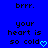 Blue background with black pixelated text reading 'brrr. your heart is so cold' and a light blue pixelated heart symbol.