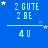 Blue background with light blue text '2 GUTE 2 BE' above '4 U', white stars scattered across the image, and a gray rectangle in the bottom right corner.