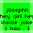 Green background with white lines and black pixelated text reading 'joseph', 'hey girl hey', 'inside joke', '[ haa . ]' in a static display