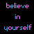 A 3x3 contact sheet of an animated text-based buddy icon showing the phrase "believe in yourself or nobody will" with color variations across frames on a black background.