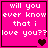 Four pink square with white pixelated text reading "will you ever know that i love you??" and varying heart symbols at bottom right