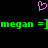 A black background displays a pink pixelated heart above green text reading 'megan =]megan =]' in a retro digital style.