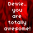 Pixelated text on a red background reads "Dewie.. you are totally awesome!" with a gray on the right side