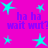 Bright magenta background with cyan star shapes and purple text reading "ha ha wait wut?" repeated in two