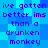 Pixelated blue background with repeated purple text reading 'ive gotten ive gotten better ims better ims than a drunken monkey' in two vertical
