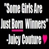 Black background with white text reading "Some Girls Are Just Born Winners" and "-Juicy Couture" with a pink heart symbol, featuring a pink underline beneath "Born".