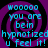 Four identical display a purple and black spiral background with cyan text reading "woooo you are bein hypnotized u feel it!" in pixelated font
