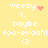 Yellow background with white pixelated text and pink symbols; two identical frames show 'weezy' with heart or starburst, 'f.', 'baybe', 'foo-evaaah!', '<3', and a central pink dot cluster.