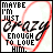 Two side-by-side pixelated text images with red heart outlines, displaying 'MAYBE I'M JUST CRAZY ENOUGH TO LOVE HIM.' in black and red lettering.