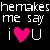 Pixelated text reads 'hemakes me say i [heart] U' on black background with pink heart symbol replacing letter O.