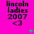 Bright pink background with repeated black text 'lincoln ladies 2007 <3' and scattered green plus signs and X marks.