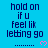 Blue background with repeated dark blue text "hold on if u feel lik letting go" and pink heart symbols, with a gray rectangular overlay in the bottom right corner.