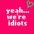 A bright pink background displays pixelated white text reading 'yeah... we're idiots' with a green heart symbol above the left side of the text.