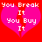 Red background with two pink broken hearts and white pixelated text reading 'You Break It You Buy It' on each heart.