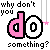 Pixelated text 'why don't you do something?' with alternating pink and white lettering, small hanging icons above each phrase.