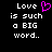 Pixelated text reads "Love is such a BIG word." with a pink heart symbol replacing the 'o' in "Love" on the left side of the image.