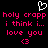 Pixelated text in bright pink on black background with white heart symbol above, repeating 'holy crapp i think i... love you <3' twice.