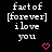 Pixelated text reads 'fact of [forever] i love you' with a pink heart symbol at bottom right on black background.