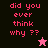 Pixelated text 'did you ever think why ??' in pink on black, magenta, and dark red backgrounds with a small star icon.