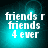 Pixelated text 'friends r friends 4 ever' on a teal gradient background with subtle light effects.