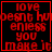 Red pixelated text on black background with red border, displaying 'love doesn't happen unless you make it' in four