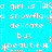 A static pixel art image with cyan background and white text repeating 'girl is like snowflake delicate but beautiful' in a pattern, featuring asterisk symbols replacing some letters