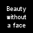 Pixelated text reads 'Beauty without a face' on black background next to a grayscale eye image.