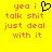 Yellow background with orange pixelated text reading 'yea i talk shit just deal with it' and a black heart symbol replacing the letter 'o' in 'i'.
