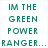 Green Power Ranger character with clenched fist, pixelated text reading 'IM THE GREEN POWER RANGER... EVERYBODY CALM THE CRAP DOWN... I GOT THIS' in green block letters on white background.