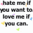 Pixelated text reads 'hate me if you want to. love me if you can.' with scattered colored pixel clusters on a white background.