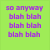 Green background with purple text and a cat wearing a frog hat, displaying 'so anyway blah blah' then 'idk!' on the left side.